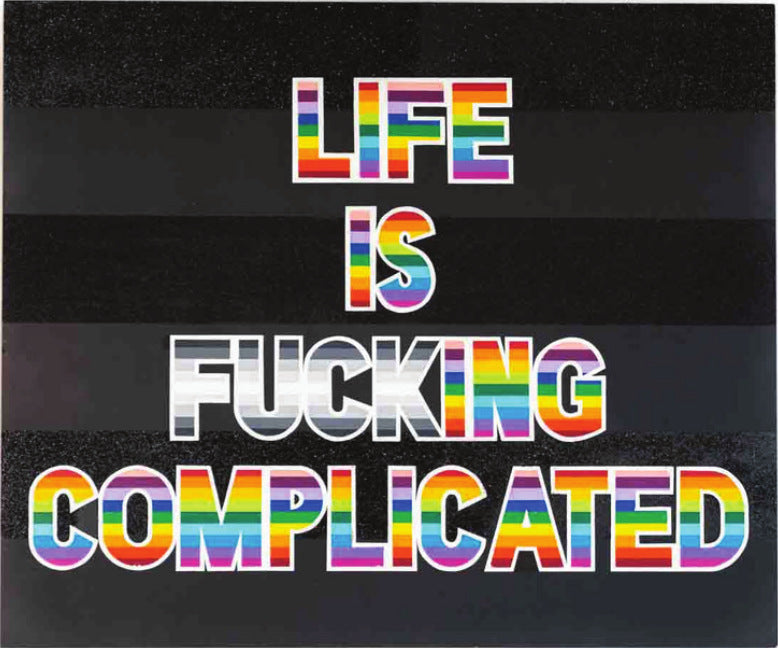 Life Is Complicated, rainbow lettering on a black striped canvas